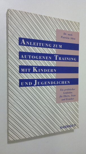 Patricia Aden : Anleitung zum autogenen Training mit Kindern und Jugendlichen
