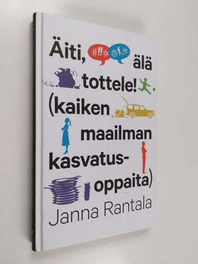 Rantala : Äiti, älä tottele! (kaiken maailman kasvatusoppaita)