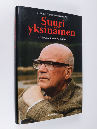 Pirkko Turpeinen-Saari : Suuri yksinäinen : Urho Kekkonen ja tunteet