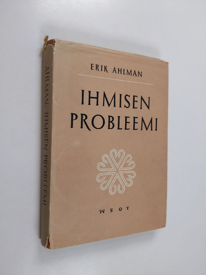 Erik Ahlman : Ihmisen probleemi : johdatus filosofisen antropologian kysymyksiin