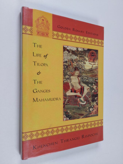 Rinpoche Thrangu ym. : Life of Tilopa and the Ganges Mahamudra