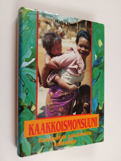Maija Hurri : Kaakkoismonsuuni : Kambodžan pakolaisten kohtaloita