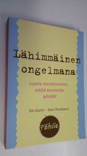 Bill Klatte : Lähimmäinen ongelmana : lopeta murehtiminen, näillä konsteilla pärjäät