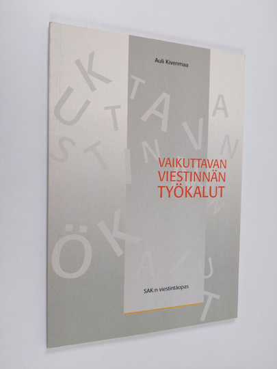 Auli Kivenmaa : Vaikuttavan viestinnän työkalut : SAK:n viestintäopas