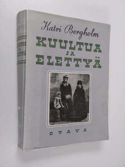 Katri Bergholm : Kuultua ja elettyä : muistelmia vuosien takaa