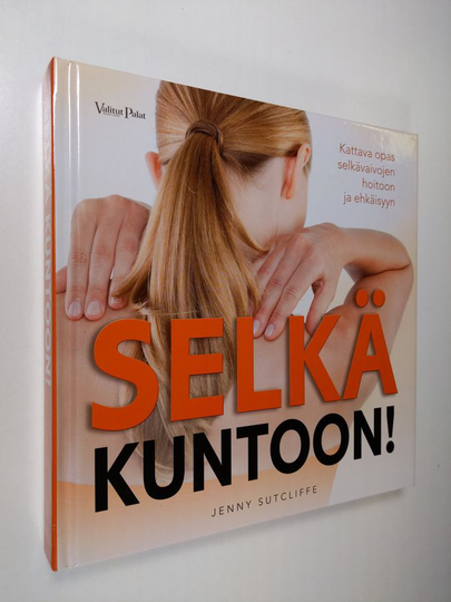 Jenny Sutcliffe : Selkä kuntoon! : kattava opas selkävaivojen hoitoon ja ehkäisyyn