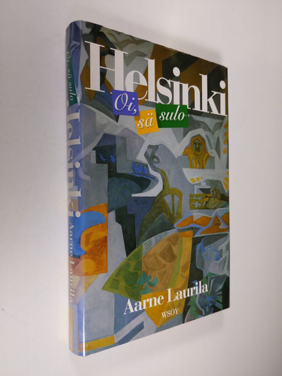Aarne Laurila : Oi, sä sulo Helsinki