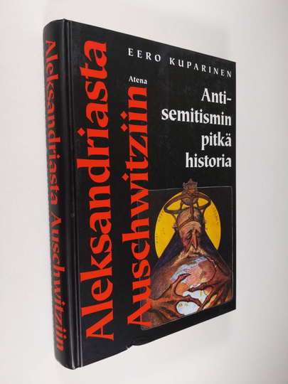Eero Kuparinen : Aleksandriasta Auschwitziin : antisemitismin pitkä historia