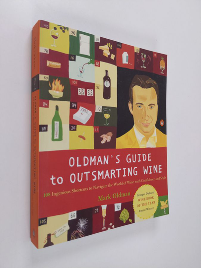 Mark Oldman : Oldman's Guide to Outsmarting Wine - 108 Ingenious Shortcuts to Navigate the World of Wine with Confidence and Style