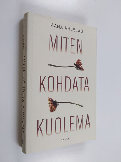 Jaana Ahlblad : Miten kohdata kuolema