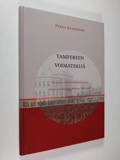 Pekka Kaarninen : Tampereen voimatekijä : Tampereen sosialidemokraattisen kunnallisjärjestön historia 1906-2006