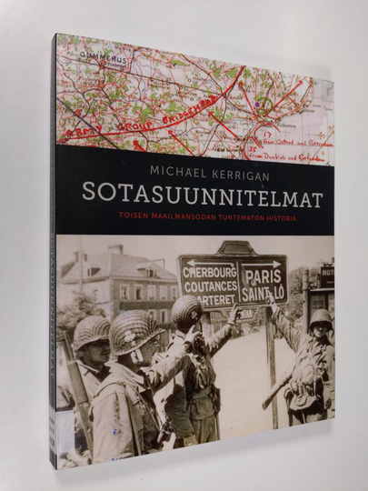 Michael Kerrigan : Sotasuunnitelmat : toisen maailmansodan tuntematon historia - Toisen maailmansodan tuntematon historia