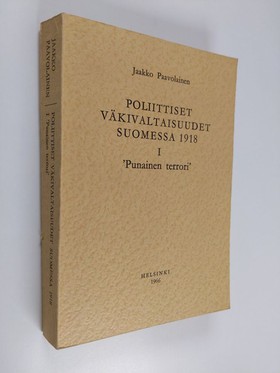 Jaakko Paavolainen : Poliittiset väkivaltaisuudet suomessa 1918 : 1 : Punainen terrori
