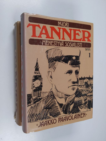 Jaakko Paavolainen : Tanner 1-2 : Nuori Tanner, menestyvä sosialisti ; Väinö Tanner, senaattori ja rauhantekijä
