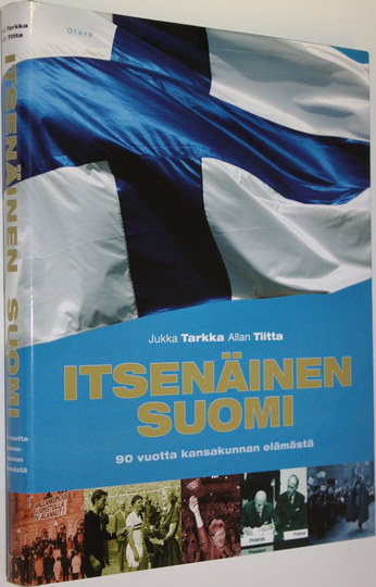 Jukka Tarkka : Itsenäinen Suomi : 90 vuotta kansakunnan elämästä