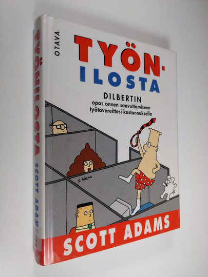 Scott Adams : Työnilosta : Dilbertin opas onnen saavuttamiseen työtovereittesi kustannuksella