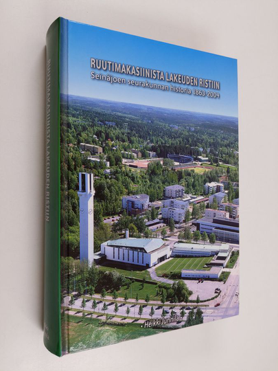 Heikki Junnila : Ruutimakasiinista Lakeuden ristiin : Seinäjoen seurakunnan historia 1863-2004 - Seinäjoen seurakunnan historia 1863-2004