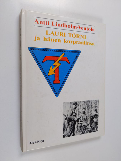 Antti Lindholm-Ventola : Lauri Törni ja hänen korpraalinsa : sotapäiväkirjaa ja muistelmia vuosilta 1942-1944