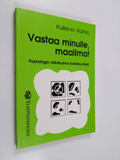 Kullervo Rainio : Vastaa minulle, maailma! : psykologin näkökulma todellisuuteen