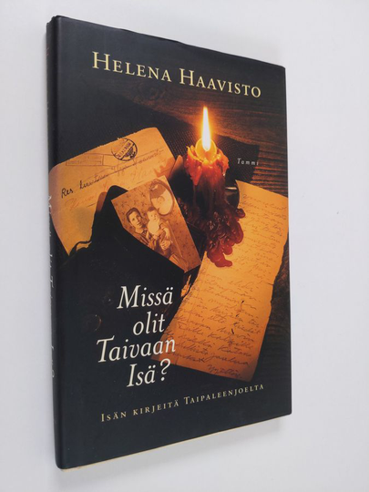 Helena Haavisto : Missä olit, Taivaan Isä : isän kirjeitä Taipaleenjoelta