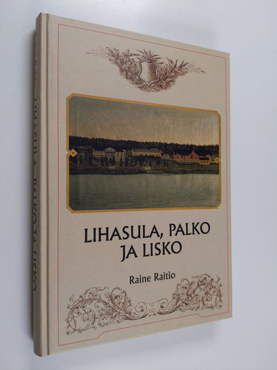 Raine Raitio ym. : Lihasula, Palko ja Lisko - historiaa ja tarinoita Kangasalan Lihasulan ja Palon kyliltä
