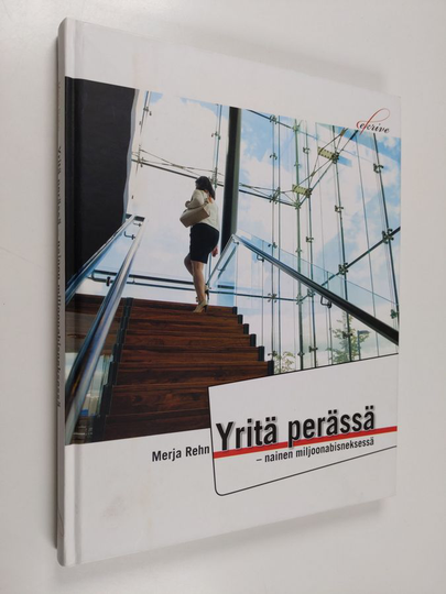Merja Rehn : Yritä perässä : nainen miljoonabisneksessä