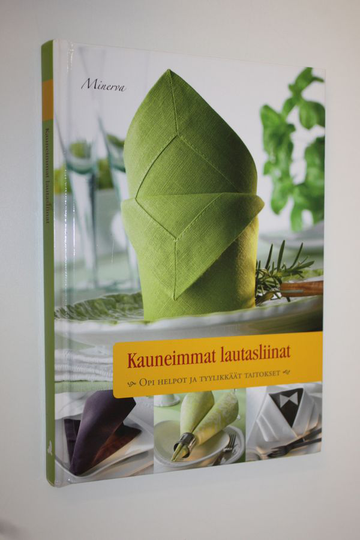 Satu Alinen (suom.) : Kauneimmat lautasliinat : opi helpot ja tyylikkäät taitokset