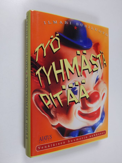 Ilmari Susiluoto : Työ tyhmästä pitää : venäläisen huumorin aakkoset