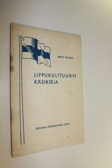 Arvo Viljanti : Lippukulttuurin käsikirja : pieni opas lipun käyttäjille