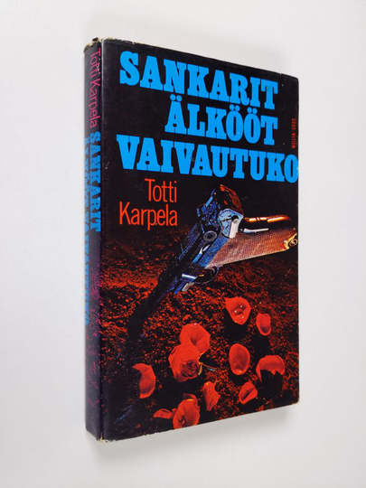 Totti Karpela : Sankarit älkööt vaivautuko : jännitysromaani