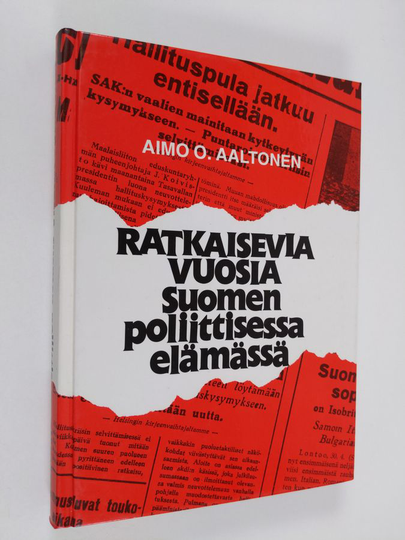 Aimo O. Aaltonen : Ratkaisevia vuosia Suomen poliittisessa elämässä