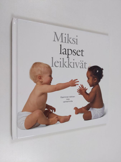 Miksi lapset leikkivät? Oppiminen leikkien : kirja vanhemmille