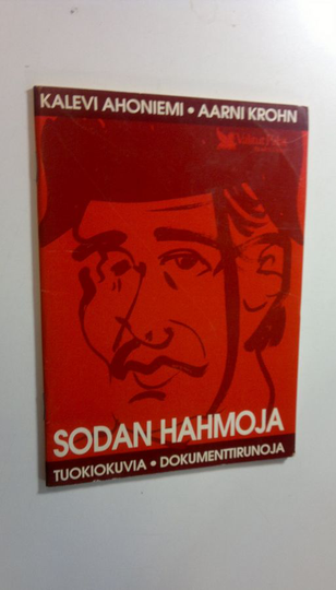 Kalevi Ahoniemi : Sodan hahmoja : tuokiokuvia - dokumenttirunoja