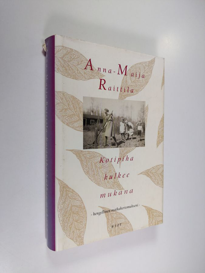 Anna-Maija Raittila : Kotipiha kulkee mukana