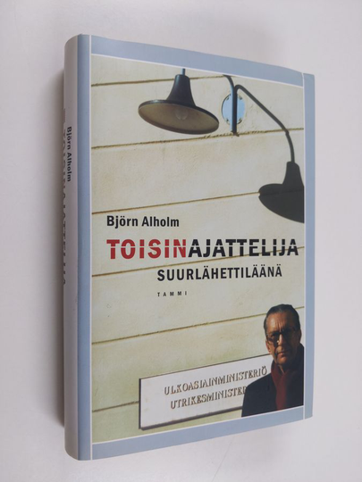 Björn Alholm : Toisinajattelija suurlähettiläänä