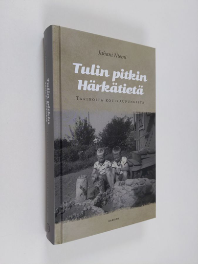 Juhani Niemi : Tulin pitkin härkätietä - tarinoita kotikaupungista