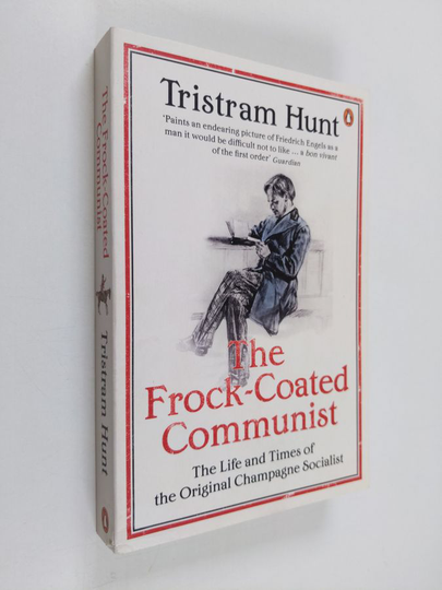 Tristram Hunt : The frock-coated communist : the life and times of the original champagne socialist