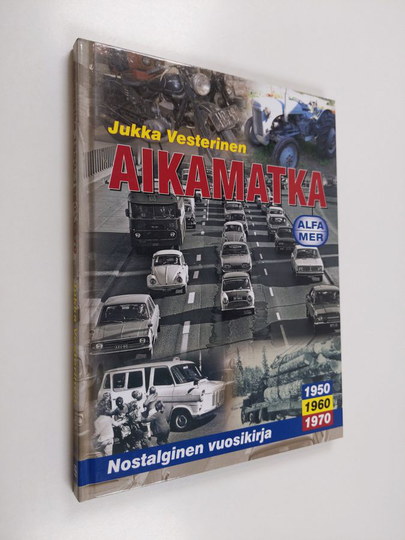 Jukka Vesterinen : Aikamatka 1 : Nostalginen vuosikirja - 1950, 1960, 1970