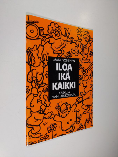 Maire Soininen : Iloa ikä kaikki : kaskuja vanhainkodista