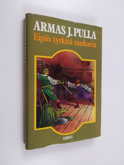 Armas J. Pulla : Eipäs tyrkitä sankaria! : historiallinen jutelma