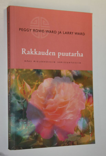 Peggy Rowe-Ward : Rakkauden puutarha : opas mielekkäisiin ihmissuhteisiin
