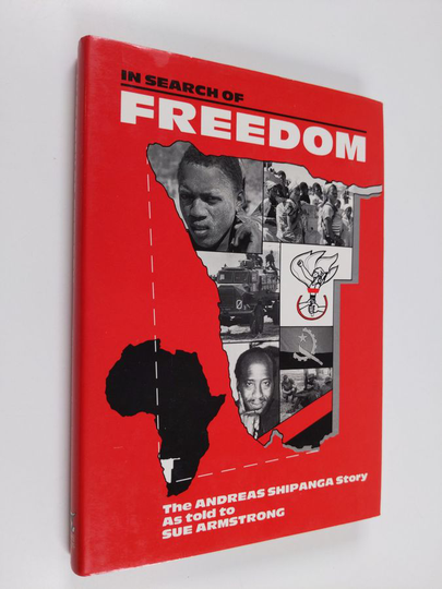 Sue Armstrong : In Search of Freedom: Andreas Shipanga Story as Told to Sue Armstrong