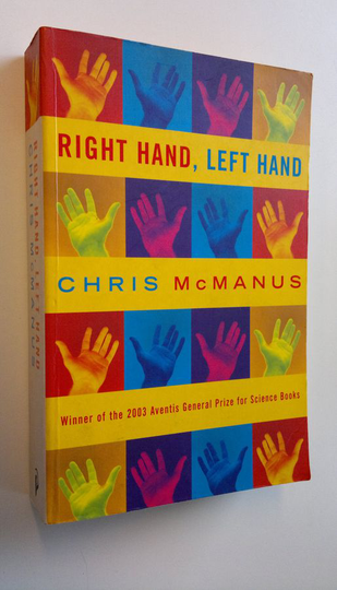 Chris McManus : Right Hand, Left Hand: The Origins of Asymmetry in Brains, Bodies, Atoms and Cultures