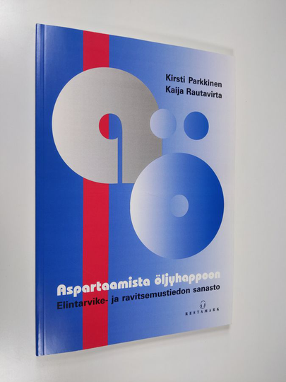Kirsti Parkkinen : Aspartaamista öljyhappoon : elintarvike- ja ravitsemustiedon sanasto
