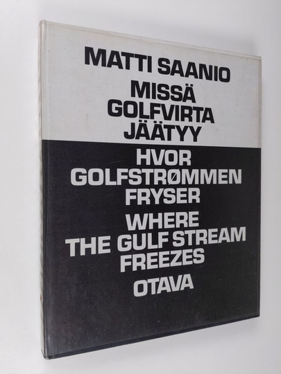 Matti Saanio : Missä Golfvirta jäätyy = Hvor Golfstrommen fryser = Where the Gulf Stream freezes