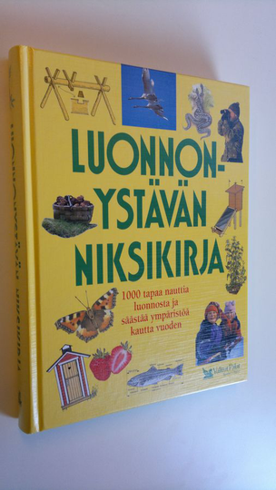 Luonnonystävän niksikirja : 1000 tapaa nauttia luonnosta ja säästää ympäristöä kautta vuoden