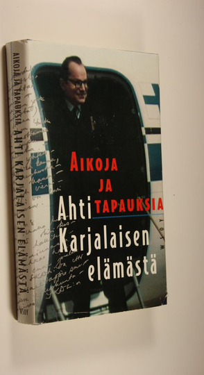 Ahti Karjalainen : Aikoja ja tapauksia Ahti Karjalaisen elämästä