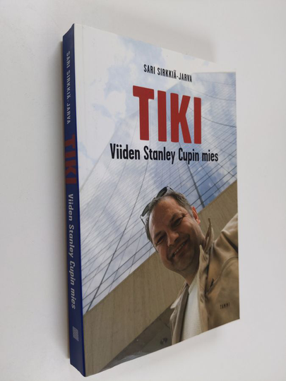 Sari Sirkkiä-Jarva : Tiki : viiden Stanley Cupin mies