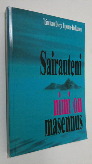 Merja Urponen-Tuukkanen (toim.) : Sairauteni nimi on masennus