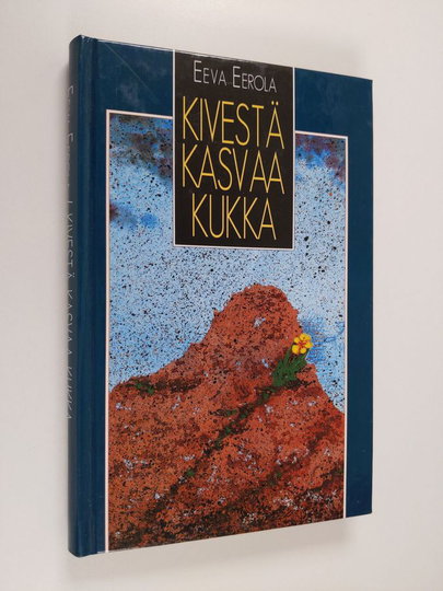 Eeva Eerola : Kivestä kasvaa kukka